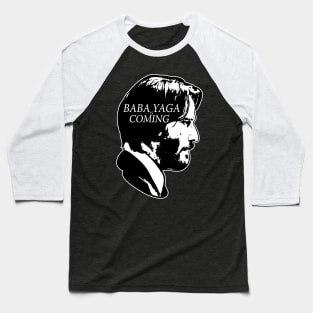 Baba Yaga is Coming Baseball T-Shirt